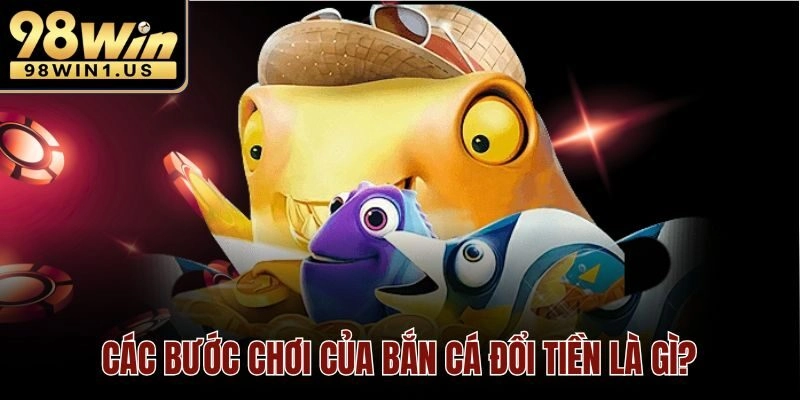 Các bước chơi của bắn cá đổi tiền là gì?