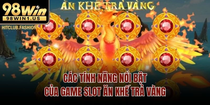 Các tính năng nổi bật của game slot ăn khế trả vàng
