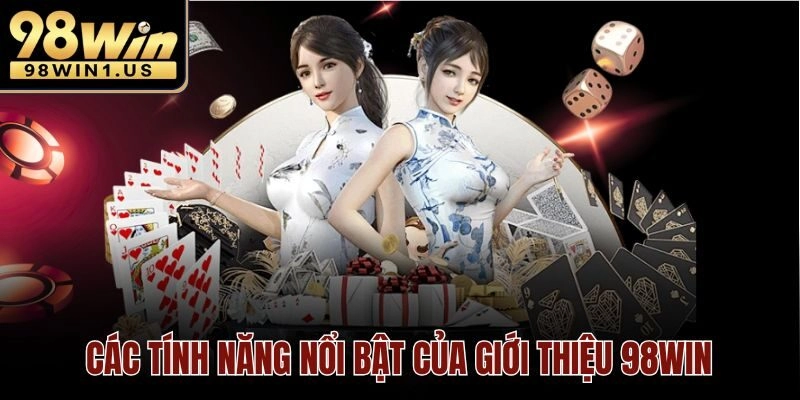 Các tính năng nổi bật của giới thiệu 98win