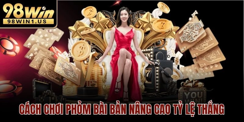Cách chơi Phỏm bài bản nâng cao tỷ lệ thắng