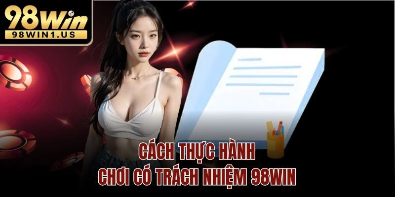 Cách thực hành chơi có trách nhiệm 98win