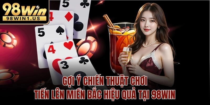 Gợi ý chiến thuật chơi tiến lên miền bắc hiệu quả tại 98win
