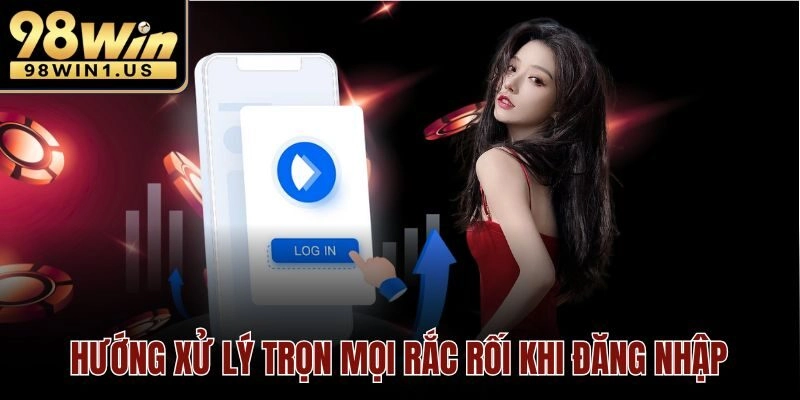 Hướng xử lý trọn mọi rắc rối khi đăng nhập