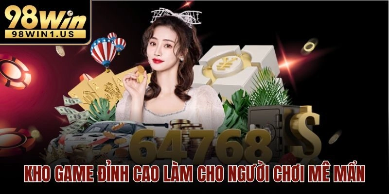 Kho game đỉnh cao làm cho người chơi mê mẩn