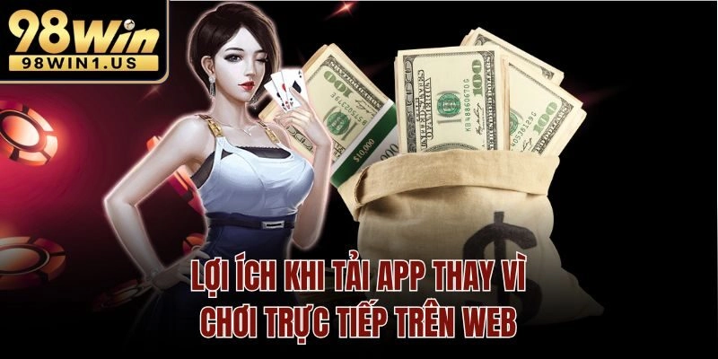 Lợi ích khi tải app