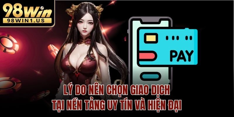 Lý do nên chọn giao dịch tại nền tảng uy tín và hiện đại