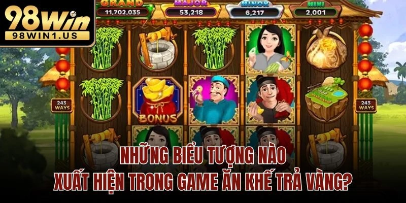 Những biểu tượng nào xuất hiện trong game ăn khế trả vàng?