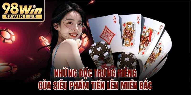 Những đặc trưng riêng của siêu phẩm tiến lên miền bắc