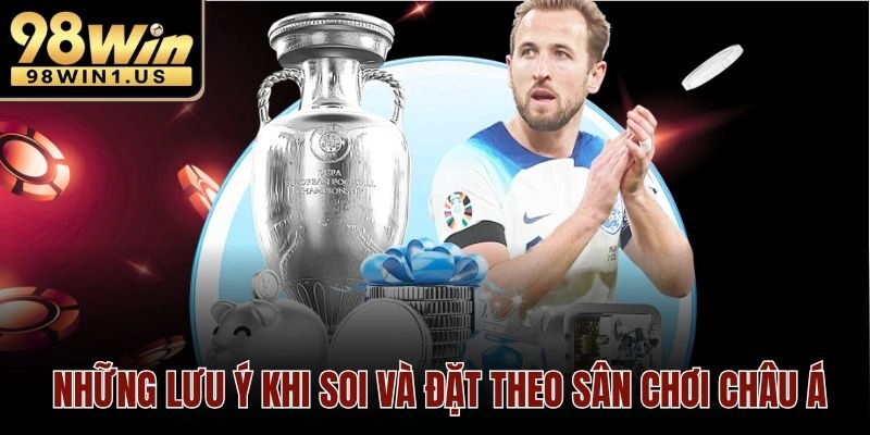 Những lưu ý khi soi và đặt theo sân chơi châu Á