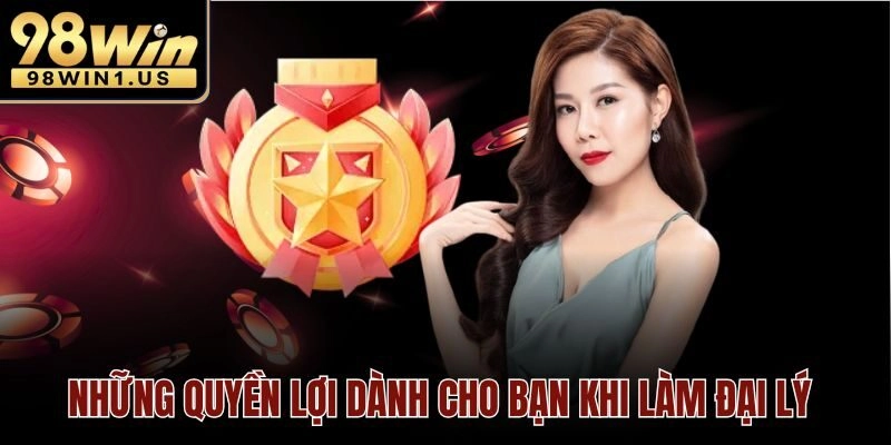 Những quyền lợi dành cho bạn khi làm đại lý