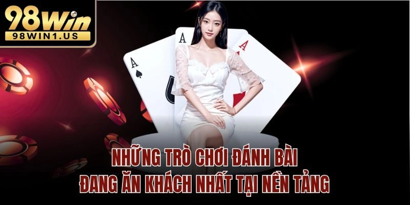 Những trò chơi đánh bài đang ăn khách nhất tại nền tảng