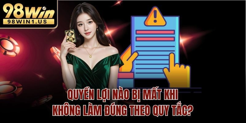 Quyền lợi nào bị mất khi không làm đúng theo quy tắc?