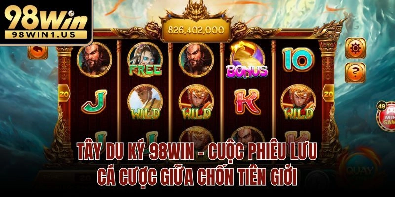 Tây Du Ký 98win – Cuộc Phiêu Lưu Cá Cược Giữa Chốn Tiên Giới