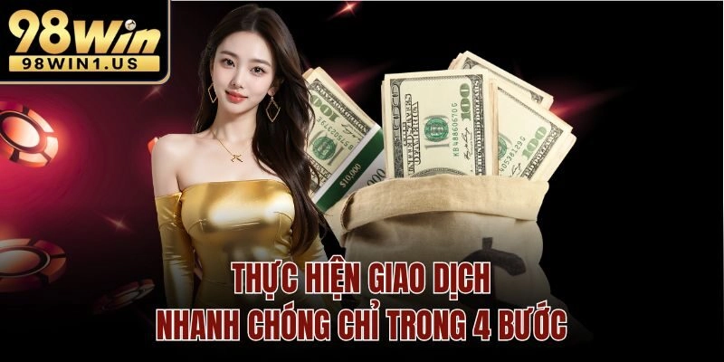 Thực hiện giao dịch nhanh chóng chỉ trong 4 bước
