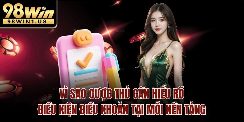 Vì sao cược thủ cần hiểu rõ điều kiện điều khoản tại mỗi nền tảng